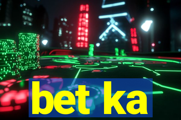 bet ka